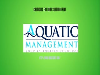 ChemicalsforYourSwimmingPool
http://www.aquaticms.com/
 