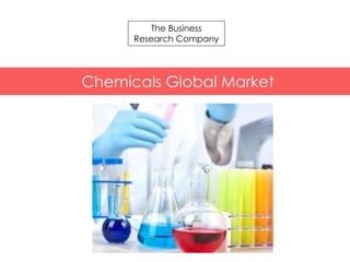 t
Chemicals Global Market Briefing
The Business
Research Company
Chemicals Global Market
 