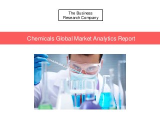 The Business
Research Company
Chemicals Global Market Analytics Report
 
