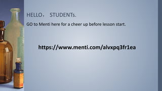HELLO， STUDENTs.
GO to Menti here for a cheer up before lesson start.
https://www.menti.com/alvxpq3fr1ea
 