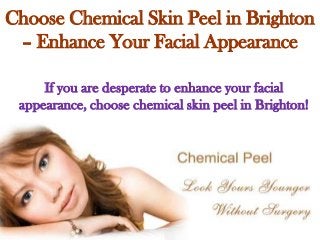 Choose Chemical Skin Peel in Brighton
– Enhance Your Facial Appearance
If you are desperate to enhance your facial
appearance, choose chemical skin peel in Brighton!

 