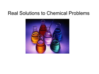 Real Solutions to Chemical Problems 
