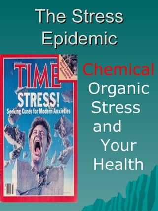 The Stress Epidemic Chemical  Organic Stress  and  Your Health 