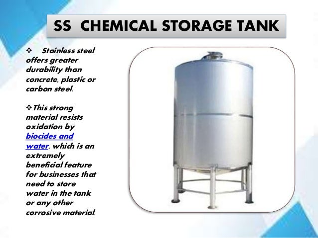 SS CHEMICAL STORAGE TANK
 Stainless steel
offers greater
durability than
concrete, plastic or
carbon steel.
This strong
...