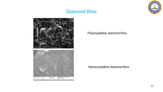 Diamond films
31
Polycrystalline diamond films
Nanocrystalline diamond films
 