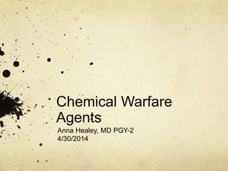 Chemical Warfare
Agents
Anna Healey, MD PGY-2
4/30/2014
 
