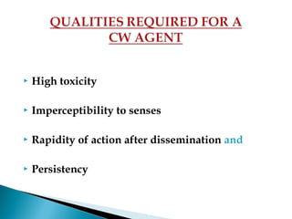  High toxicity
 Imperceptibility to senses
 Rapidity of action after dissemination and
 Persistency
 