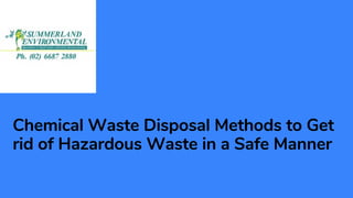 Chemical Waste Disposal Methods to Get
rid of Hazardous Waste in a Safe Manner
 