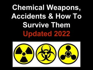 Chemical Weapons,
Accidents & How To
Survive Them
Updated 2022
 