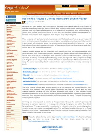 Your Best Article Source..
T i t l e sC o n t e n t sA u t h o r s
Search article titles, contents and authors
Welcome, Guest Submit Articles Sooper Authors Top Articles Blog Register Login Widgets RSS Feeds FAQ Contact
A r t i c l e C a t e g o r i e s
Art & Entertainment
Automotive
Business
Advertising
Agriculture
Branding
Business Ideas
Career Development
Case Studies
Consulting
Corporate Finance
Direct Marketing
E-Business
Entrepreneurship
ERP
Ethics
Financial Management
Franchising
Fund Raising
Furnishings and Supplies
Home Business
Human Resource
Industrial Mechanical
International Business
Licensing
Management
Manufacturing
Marketing
Networking
Non Profit
Online Business
Organizational Behavior
Outsourcing
Presentation
Press Release
Productivity
Professional Services
Project Management
Promotion
Retail
Sales
Sales Management
Sales Training
Shipping
Small Business
Storage Services
Strategic Management
Supply Chain
Team Building
Venture Capital
Workplace Safety
Careers
Communications
Education
Finance
Food & Drinks
Gaming
Health & Fitness
Hobbies
Home and Family
Home Improvement
Internet
Law
News & Society
Pets
People can face many problems due to rapid growth of weeds and other unwanted plants. In order to control or
eliminate these harmful weeds you need to consider weed control solutions that are offered by many service
providers these days. Opting for these services is the best decision for protecting those workers working in
gardens, farms, oil fields and so on. You should be aware about what weeds are and what its harmful effects are.
Generally these unwanted plants are parasitic plants that grow along with planted plants.
These weeds not only spoil your farms but also act as one of the best places where dangerous insects and
worms can hide themselves. Nowadays numerous companies have established their business with the intention
to serve people with outstanding ground maintenance services including weed control solutions. If you are
looking for a professional company that offer quality services meeting all your ground maintenance needs, then
you can take the help of internet for your search.
There are numbers of people who visit gardens and parks to spend good times, you can provide safety to such
people also while hiring trusted weed controllers. The best way to get rid of weeds and its harmful effects you
need to make sure that you are hiring the most trustworthy chemical weed control Texas Company that
specializes in removing unwanted vegetation for safety reasons. Having weeds within your premises can be
quite dangerous for you and your family members. Therefore the topmost concern of these weed controllers is
safety. The premier responsibility of such weed controllers is to provide highest level of safety and security to
people.
They strive to deliver top class weed removing solutions for all your residential and commercial working sites.
Their main focus of theseOil Field Services Odessa TX providers is to control and remove weed and other
unwanted vegetation from work sites, oil & gas fields, wind turbine farms. Opting for these services of highly
experienced professionals is quite important in order to provide complete protection to your employees and their
technicians. They design and develop a treatment program for your site after making a complete analysis along
with doing a wide inspection.
Controlling and removing weeds is essential to the appearance and value of a customer's premises and
belongings as well as a requirement in the safety and well-being of employees and public. These Weed
Spraying Odessa TX companies specialize in weed control for industrial, residential or commercial properties,
refineries, remote antenna sites, truck yards, parking lots. They are fully authorized and licensed by the Texas
Department of Agriculture. They utilize a wide range of chemical treatments to control unwanted vegetation. Feel
free to visit their online website for more details.
The author is fond of writing articles about Industrial weed Control Odessa TX , Automobile Photos
they are focus on doing things right. For more details, please log on to
http://www.trophyweedcontrol.com
Tips to Find a Reputed & Certified Weed Control Solution Provider
By Ajeet Panday on September 17, 2013
0
Home Business Articles Industrial Mechanical Articles Tips to Find a Reputed & Certified Weed Control Solution Provider
Tänker Du Starta Eget ? Välj Inte Enskild Firma... Bilda AB utan 50.000 kr! se.panlegis.com
Mirakelhäcken fr 17 kr/pl Kan bli nästan 1,5 m hög på cirka ett år. En häckplanta för dig? mirakelhacken.se
Vi kan plåt Vi löser dina materialbehov när det gäller platta stålprodukter www.stalgross.se
Mamma & Pappa Ni är de viktigaste personerna i mitt liv www.xn--barnshlsa-02a.se/föräldrastöd
Led Klockor från 46kr Fynda på nätet Upp till 20% Rabatt Bra Kvalité och Gratis Frakt! MiniInTheBox.com/LedKlockor
Problem med snarkning? Omedelbart lättnad från plågan. Köp SnoreStopper online & spara 50% se.snorestopper.eu/sverige
Upplevelsen för alla barn
Junibacken.se
 