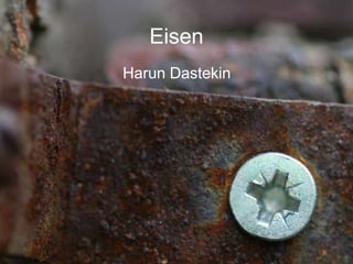 Eisen
Harun Dastekin
 