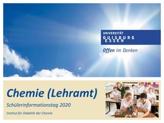 Chemie (Lehramt)
Schülerinformationstag 2020
Institut für Didaktik der Chemie
 