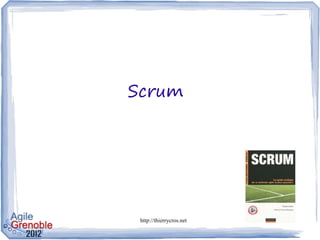 Scrum 




 http://thierrycros.net   21
 