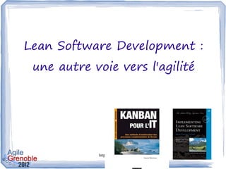 Lean Software Development :
 une autre voie vers l'agilité




            http://thierrycros.net   28
 