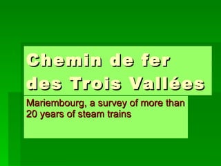 Chemin de fer des Trois Vallées Mariembourg, a survey of more than 20 years of steam trains 