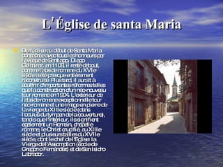 L’Église de santa Maria De l'église au début de Santa Maria consacrée avec tous les honneurs par l'évêque de Santiago, Diego Gelmírez, en 1108, il reste debout, comme l'abside romane du XVIe siècle a été presque entièrement reconstruite. Plus tard, il aurait à souffrir d'importantes réformes telles que la construction d'un néo-nouveau tour romane en 1904. L'extérieur de l'abside romane exceptionnelle tour néo-romane et une image en pierre de la vierge du XIIIe siècle (dans l'oculus du tympan de la couverture), tandis que l'intérieur, ils signifient également un Romain, chapelle romane, le Christ crucifié, au XIIIe siècle et plusieurs tailles du XVIIe siècle, dont le chef de l'Eglise: la Vierge de l'Assomption (école de Gregorio Fernández) et de San Isidro Labrador. 