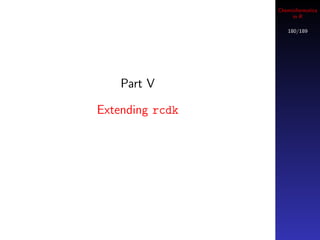 Cheminformatics
                      in R

                    180/189




    Part V

Extending rcdk
 