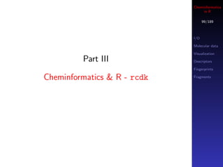 Cheminformatics
                                  in R

                                   99/189



                     ...