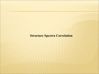 Structure Spectra Correlation
 