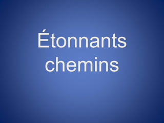 Étonnants
chemins
 