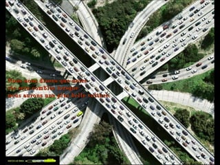 Nous nous disons que notre  vie sera comblée lorsque  nous aurons une plus belle voiture.   