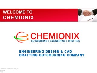 WELCOME TO

CHEMIONIX

Chemionix e-Solutions Pvt Ltd
Mumbai
India

 