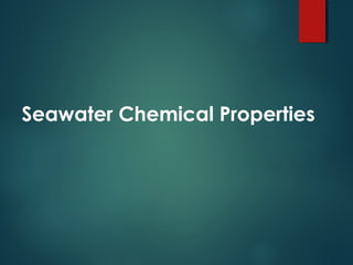 Seawater Chemical Properties
 