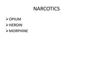 NARCOTICS 
OPIUM 
HEROIN 
MORPHINE 
 