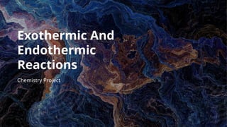 Endothermic Project Chemisrty.pptx endothermic and exotermic reactions | PPTX