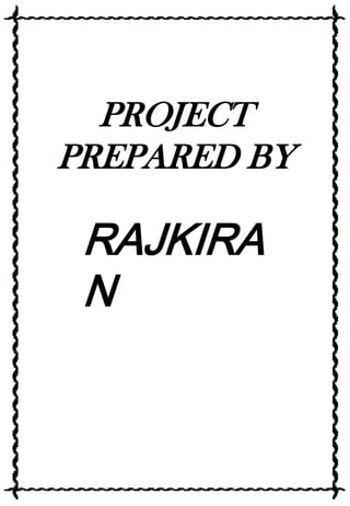 PROJECT
PREPARED BY

RAJKIRA
N

 