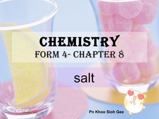 Chemistry form 4- chapter 8 salt Pn Khoo Sioh Gee 