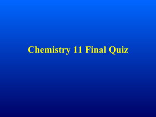 Chemistry 11 Final Quiz 