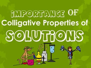 Importance of Colligative Properties of solutions 