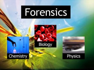 Forensics Chemistry Physics Biology 