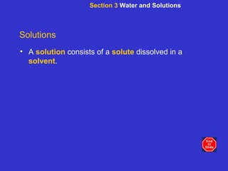 Section 3  Water and Solutions Solutions A  solution   consists   of a  solute  dissolved in a  solvent . 