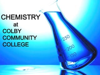 CHEMISTRY
at
COLBY
COMMUNITY
COLLEGE
 