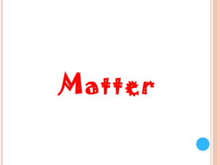 Matter 
 
