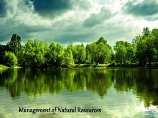 Management of Natural Resources
 