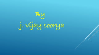 By
j. vijay soorya
 