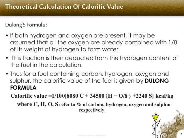 Theoretical Calculation Of Calorific Value
Dulongâ€™SFormula :
â€¢ If both hydrogen and oxygen are present, it may be
assumed ...