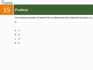 Problem  15The maximum number of isomers for an alkenes with the molecular formula             is2345