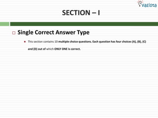 SECTION – ISingle Correct Answer TypeThis section contains 10 multiple choice questions. Each question has four choices (A), (B), (C) and (D) out of which ONLY ONE is correct.