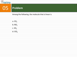 Problem05Among the following, the molecule that is linear isa. CO2b. NO2c. SO2d. ClO2