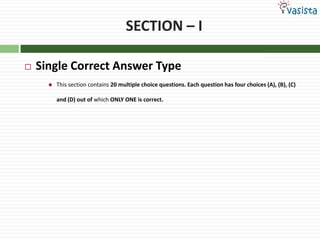 SECTION – ISingle Correct Answer TypeThis section contains 20 multiple choice questions. Each question has four choices (A), (B), (C) and (D) out of which ONLY ONE is correct.