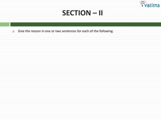 SECTION – IIGive the reason in one or two sentences for each of the following.01ProblemAnhydrous HCl is a bad conductor of electricity but aqueous HCl is a good conductor.