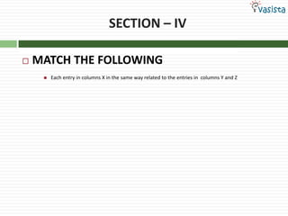 SECTION – IVMATCH THE FOLLOWING Each entry in columns X in the same way related to the entries in  columns Y and Z 