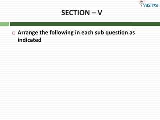SECTION – VArrange the following in each sub question as indicated