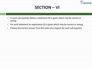 SECTION – VIIn each sub question Below a statement (S) is given which may be correct or wrong.For each statement an explanation (E) is given which may be correct or wrong. Choose the correct answer from the code a,b,c,d given for each sub question 
