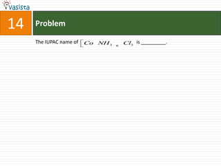 Problem14The IUPAC name of                                              is _________.
