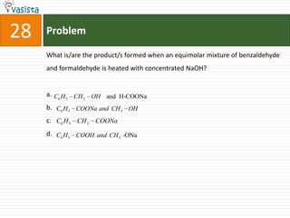 Problem28What is/are the product/s formed when an equimolar mixture of benzaldehyde and formaldehyde is heated with concentrated NaOH?a.b.c.d.